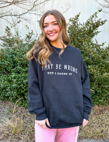 May Be Wrong But I Doubt It Sweatshirt