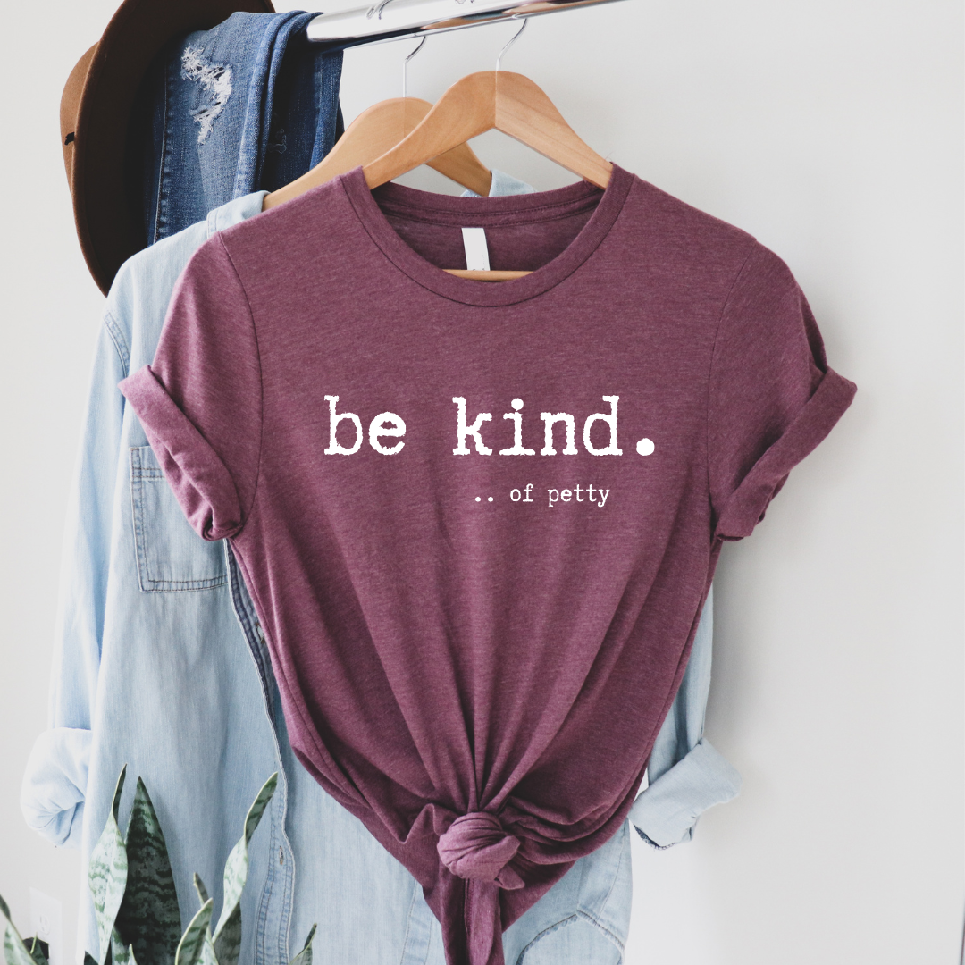 Be Kind....of petty Graphic Tee