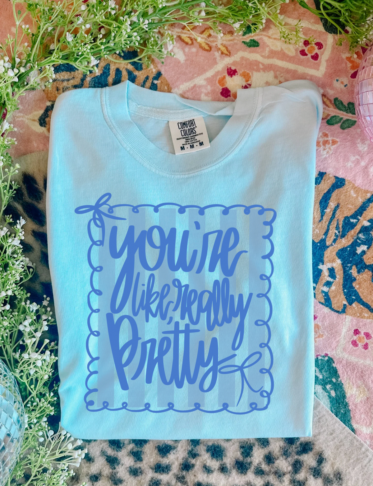 You're Like Really Pretty Graphic Tee